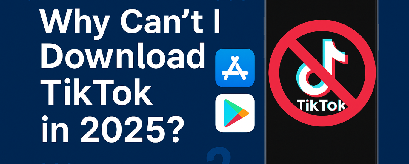 Why I Can't Download Tiktok in 2025